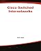 Cisco Switched Internetworks: VLANs, ATM & Voice/Data Integration