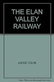 The Elan Valley railway : the railway of the Birmingham Corporation Waterworks