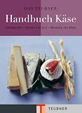 Das TEUBNER Handbuch Kaese: Kaesekunde - Kaeselexikon - Kaeserezepte