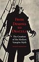 From Demons to Dracula: The Creation of the Modern Vampire Myth