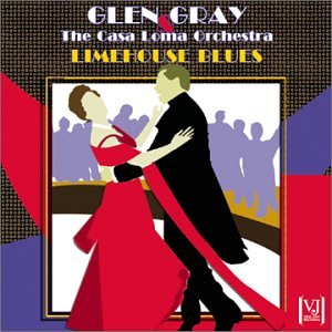 Limehouse Blues by Glen Gray & The Casa Loma Orchestra (Audio CD - 2002)