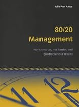 80/20 Management: Work Smarter, Not Harder and Quadruple Your Results (Essential Series)