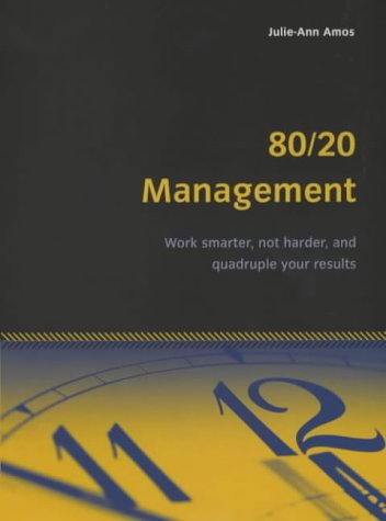 80/20 Management: Work Smarter, Not Harder and Quadruple Your Results (Essential Series)
