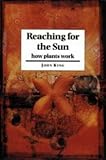 Reaching for the Sun: How Plants Work