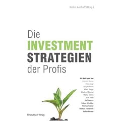 Die Investmentstrategien der Profis: Erfolgreiche Methoden f�r Ihre Anlageentscheidungen