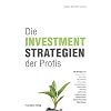 Die Investmentstrategien der Profis: Erfolgreiche Methoden f�r Ihre Anlageentscheidungen
