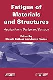 Fatigue of materials and structures : applications to design and damage