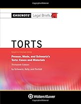 Casenote Legal Briefs: Torts, Keyed to Prosser, Wade Schwartz Kelly & Partlett Casenote Legal Briefs: Torts, Keyed to Prosser, Wade Schwartz Kelly & Partlett