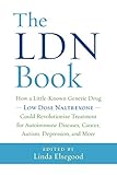 The LDN Book: How a Little-Known Generic Drug - Low Dose Naltrexone - Could Revolutionize Treatment for Autoimmune Diseases, Cancer, Autism, Depressio