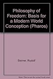 The philosophy of freedom : a basis for a modern world conception