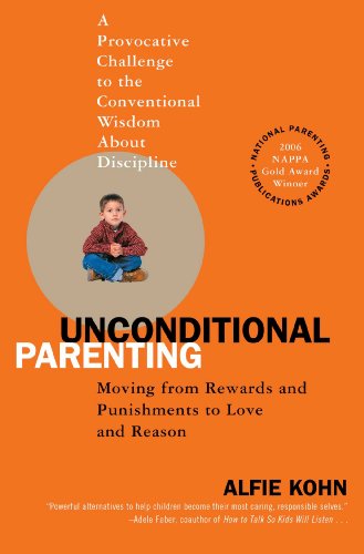Unconditional Parenting: Moving from Rewards and Punishments to Love and Reason, by Alfie Kohn Unconditional Parenting: Moving from Rewards and Punishments to Love and Reason, by Alfie Kohn