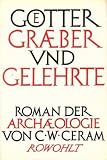 G�tter, Gr�ber und Gelehrte - Roman der Arch�ologie - C.W. Ceram
