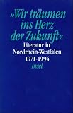 Produkt-Bild: Literatur in den Rheinlanden und in Westfalen - Literatur in Nordrhein-Westfalen. Texte aus hundert Jahren in vier B&auml;nden: 4: &raquo;Wir tr&auml;umen ins Herz ... in Nordrhein-Westfalen 1971-1994: BD 4