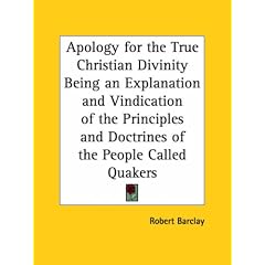 Apology for the True Christian Divinity Being an Explanation and Vindication of the Principles and Doctrines of the People Called Quakers (1780)