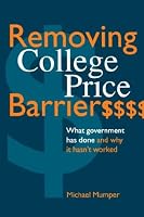 Removing College Price Barriers: What Government Has Done and Why It Hasn't Worked (Suny Series, Social Context of Education)