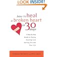 How to Heal a Broken Heart in 30 Days: A Day-by-Day Guide to Saying Good-bye and Getting On With Your Life