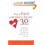 How to Heal a Broken Heart in 30 Days: A Day-by-Day Guide to Saying Good-bye and Getting On With Your Life