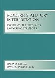 Modern Statutory Interpretation: Problems, Theory, And Lawyering Strategies (Carolina Academic Press Law Casebook)