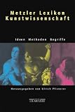 Metzler Lexikon Kunstwissenschaft. Ideen, Methoden, Begriffe - Ulrich Pfisterer