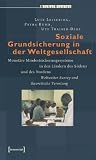 Soziale Grundsicherung in der Weltgesellschaft: Monet�re Mindestsicherungssysteme in den L�ndern des S�dens und des Nordens - Lutz Leisering