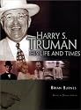Harry S. Truman: His Life and Times