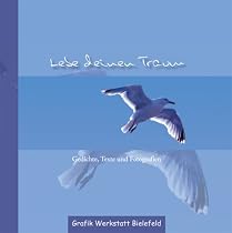 Lebe deinen Traum: Gedichte, Texte und Fotografien