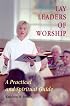 Lay Leaders of Worship: A Practical and Spiritual Guide