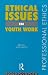 Ethical Issues in Youth Work (Professional Ethics)