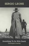 Sergio Leone: Algo que ver con la muerte / Something to do with Death