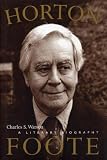 Horton Foote: A Literary Biography (Jack and Doris Smothers Series in Texas History, Life, and Culture)
