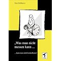 Was man nicht messen kann, ...: ... kann man nicht kontrollieren. (mitp Business)