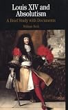 Louis XIV and Absolutism: A Brief Study with Documents (The Bedford Series in History and Culture)