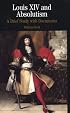 Louis XIV and Absolutism: A Brief Study with Documents (The Bedford Series in History and Culture)