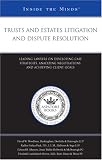 Trusts and Estates Litigation and Dispute Resolution: Leading Lawyers on Developing Case Strategies, Analyzing Negotiations, and Achieving Client Goals (Inside the Minds)