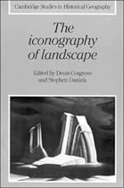 The Iconography of Landscape: Essays on the Symbolic Representation, Design and Use of Past Environments (Cambridge Studies in Historical Geography)