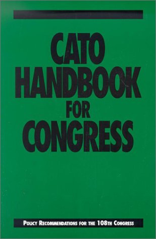Cato Handbook for Congress, 108th Congress (Cato Handbook for Policymakers)