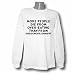 More people die from over-eating than from undernourishment Long Sleeve T-shirt