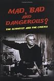 Mad, Bad and Dangerous?: The Scientist and the Cinema