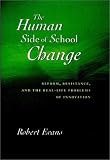 The Human Side of School Change: Reform, Resistance, and the Real-Life Problems of Innovation (Jossey Bass Education Series)