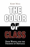 The Color of Class: Poor Whites and the Paradox of Privilege