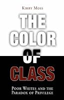 The Color of Class: Poor Whites and the Paradox of Privilege