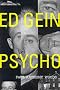 Ed Gein: Psycho!