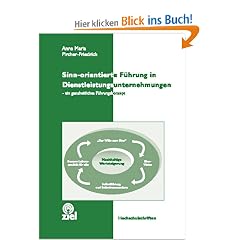 Sinn-orientierte F�hrung in Dienstleistungsunternehmungen: Ein ganzheitliches F�hrungskonzept