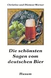 Die sch�nsten Sagen vom deutschen Bier