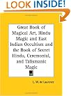 Great Book of Magical Art, Hindu Magic and East Indian Occultism and the Book of Secret Hindu, Ceremonial, and Talismanic Magic