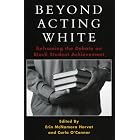 Click here to buy Beyond Acting White: Reframing the Debate on Black Student Achievement by  Erin McNamara Horvat.