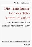 Die Transformation der Telekommunikation. Vom Staatmonopol zum globalen Markt ( 1800 - 2000) - Volker Schneider