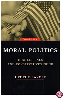 Moral Politics : How Liberals and Conservatives Think