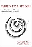 Wired for Speech: How Voice Activates and Advances the Human-Computer Relationship