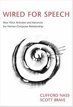 Wired for Speech: How Voice Activates and Advances the Human-Computer Relationship